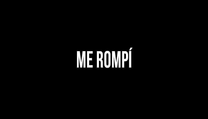 Me rompí